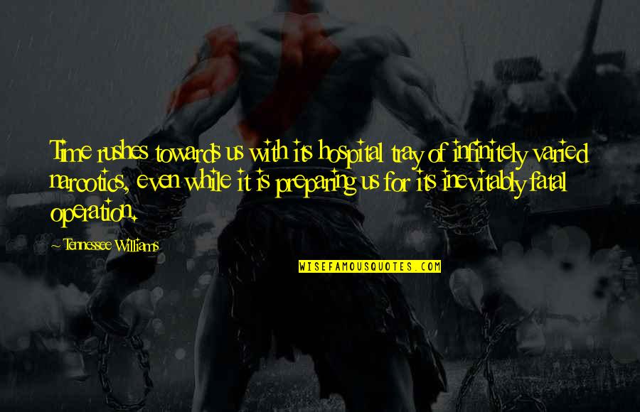 Vetterli Conversion Quotes By Tennessee Williams: Time rushes towards us with its hospital tray Vetterli Conversion Quotes By Tennessee Williams: Time rushes towards us with its hospital tray