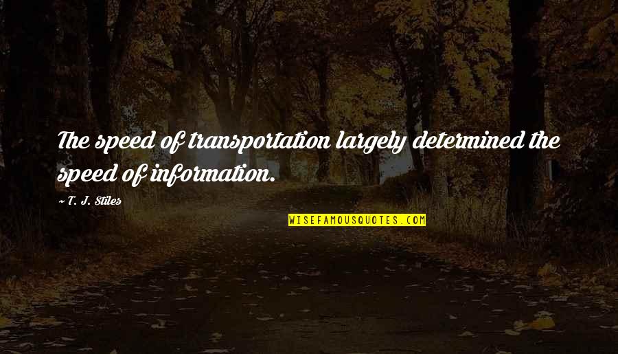 Vetterli Quotes By T. J. Stiles: The speed of transportation largely determined the speed