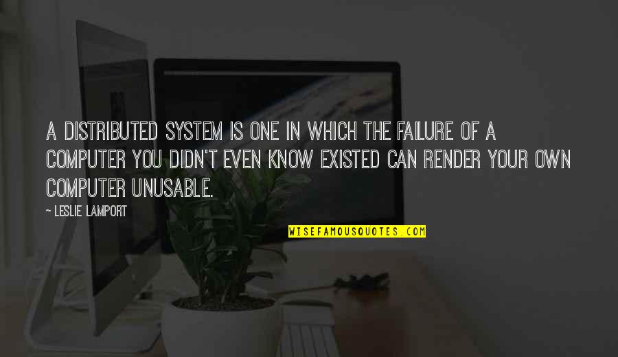 Vettestripes Quotes By Leslie Lamport: A distributed system is one in which the Vettestripes Quotes By Leslie Lamport: A distributed system is one in which the