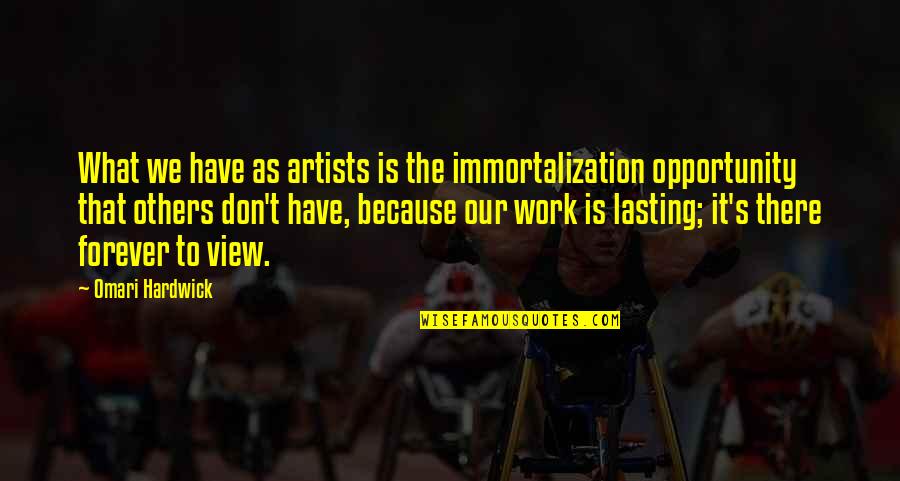 Vetting Synonym Quotes By Omari Hardwick: What we have as artists is the immortalization