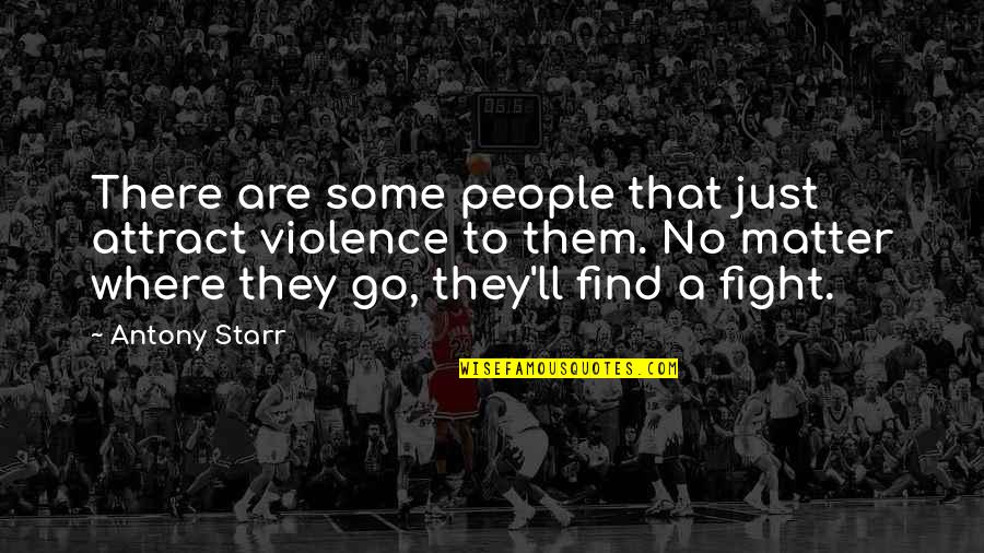 Vettore Di Quotes By Antony Starr: There are some people that just attract violence