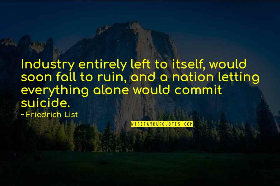 Vettore Significato Quotes By Friedrich List: Industry entirely left to itself, would soon fall