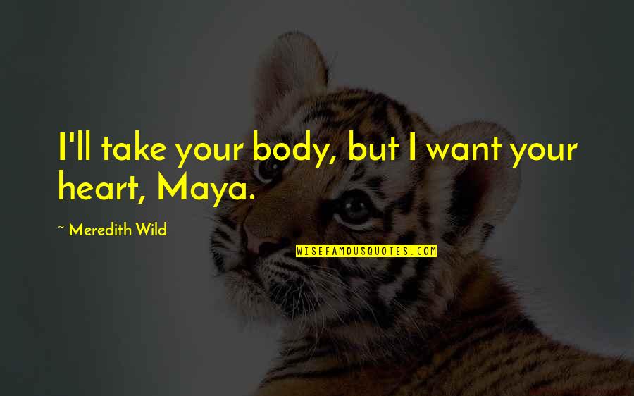 Vettura Ct Quotes By Meredith Wild: I'll take your body, but I want your Vettura Ct Quotes By Meredith Wild: I'll take your body, but I want your