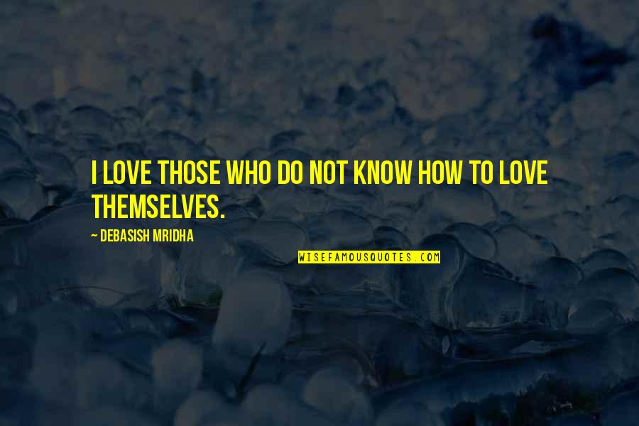 Veturius Quotes By Debasish Mridha: I love those who do not know how