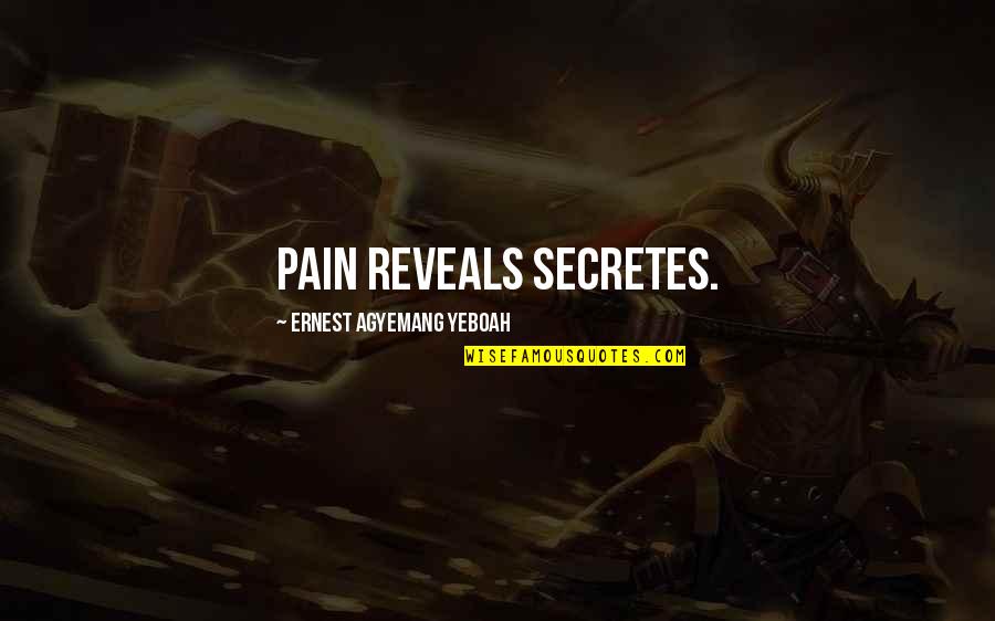 Veulent Pas Quotes By Ernest Agyemang Yeboah: pain reveals secretes. Veulent Pas Quotes By Ernest Agyemang Yeboah: pain reveals secretes.
