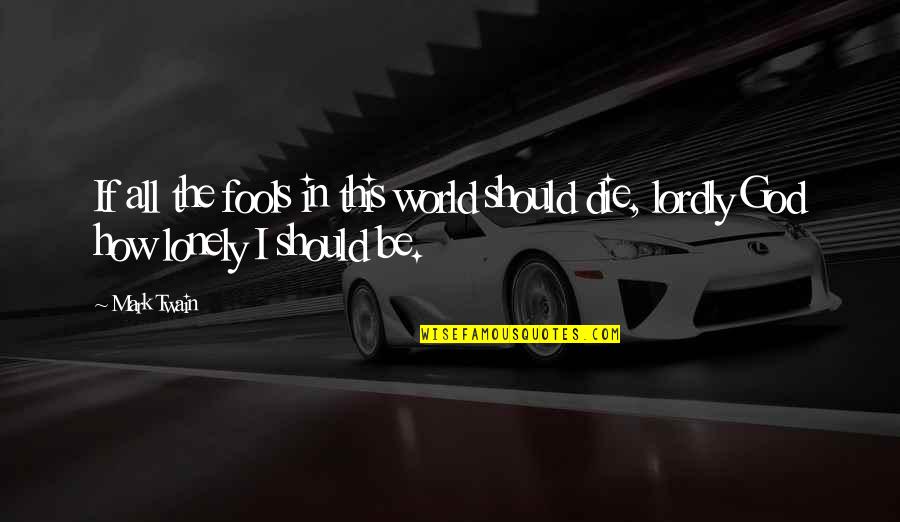 Veulent Pas Quotes By Mark Twain: If all the fools in this world should