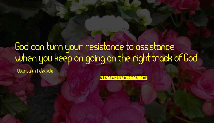 Veulent Pas Quotes By Osunsakin Adewale: God can turn your resistance to assistance when