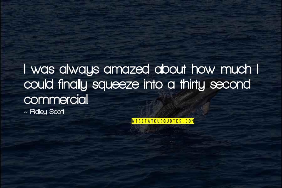 Veulent Pas Quotes By Ridley Scott: I was always amazed about how much I Veulent Pas Quotes By Ridley Scott: I was always amazed about how much I