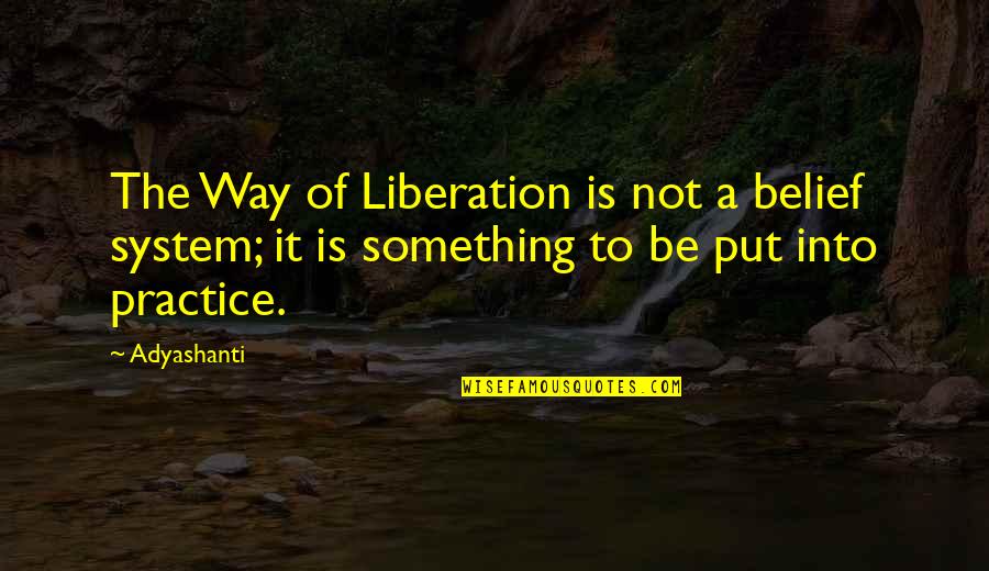 Veurels Quotes By Adyashanti: The Way of Liberation is not a belief