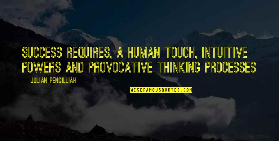 Veureus Quotes By Julian Pencilliah: Success requires, a human touch, intuitive powers and Veureus Quotes By Julian Pencilliah: Success requires, a human touch, intuitive powers and
