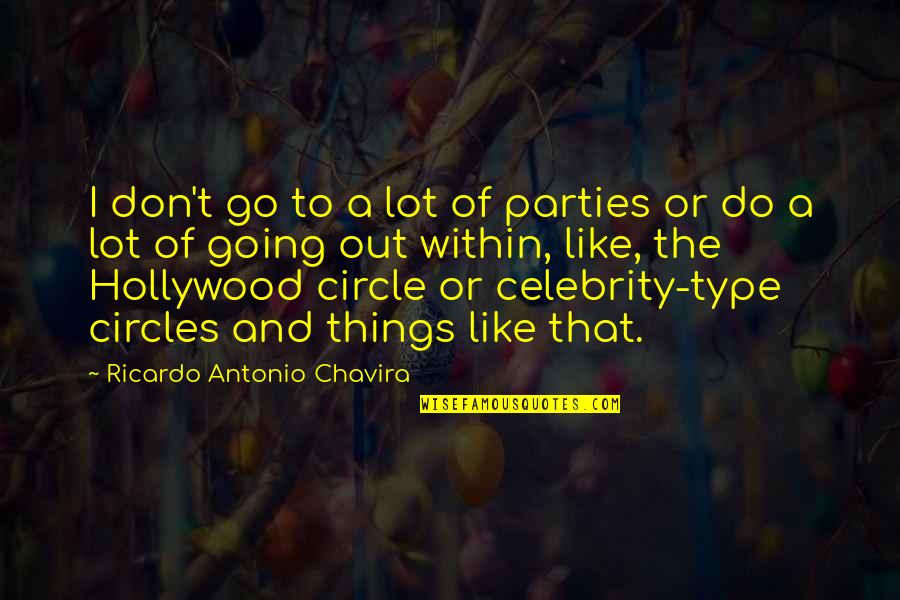 Veut Vervoeging Quotes By Ricardo Antonio Chavira: I don't go to a lot of parties Veut Vervoeging Quotes By Ricardo Antonio Chavira: I don't go to a lot of parties
