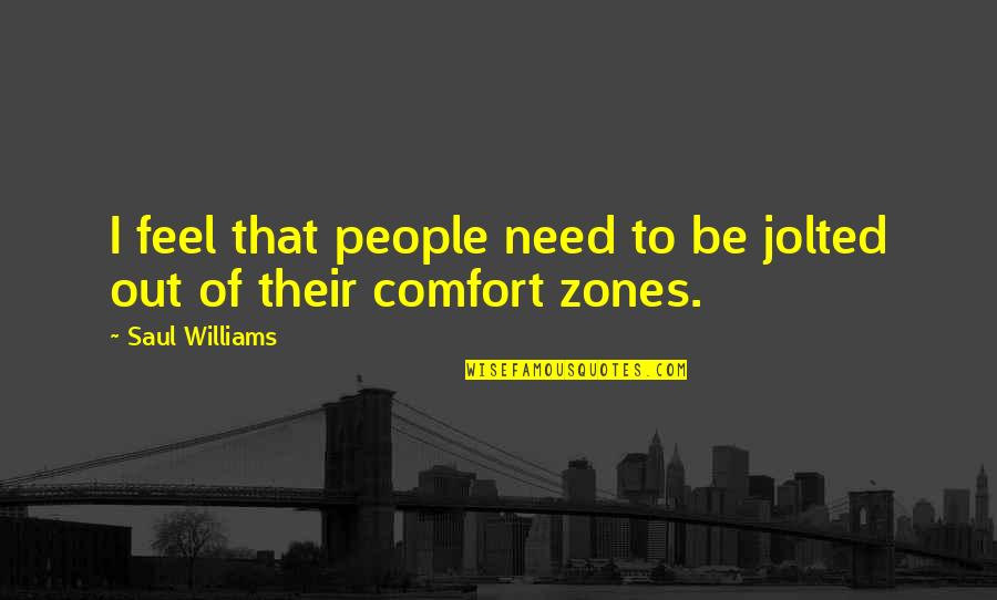 Veut Vervoeging Quotes By Saul Williams: I feel that people need to be jolted Veut Vervoeging Quotes By Saul Williams: I feel that people need to be jolted