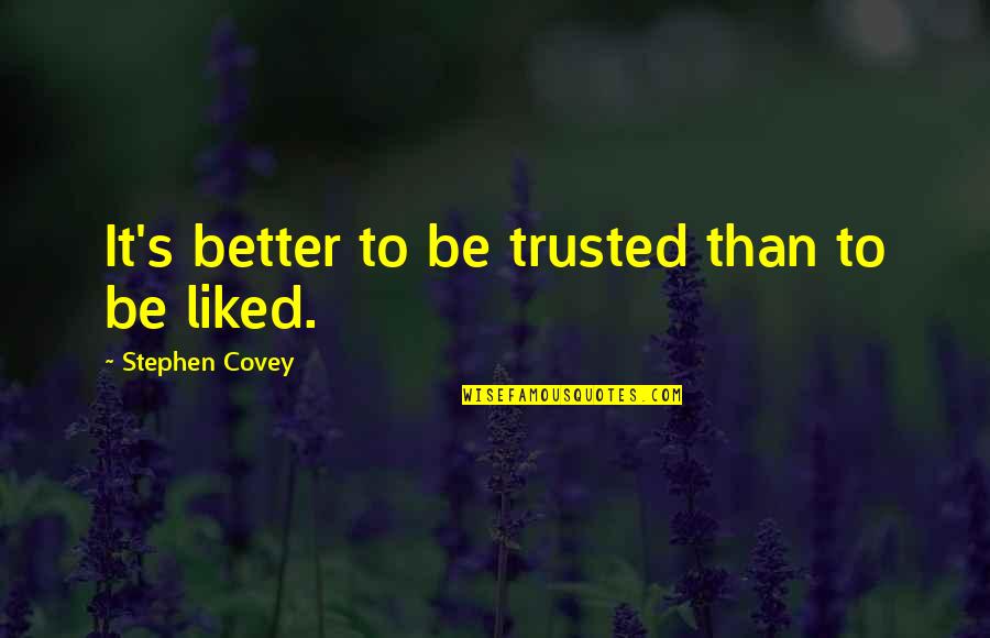 Veut Vervoeging Quotes By Stephen Covey: It's better to be trusted than to be