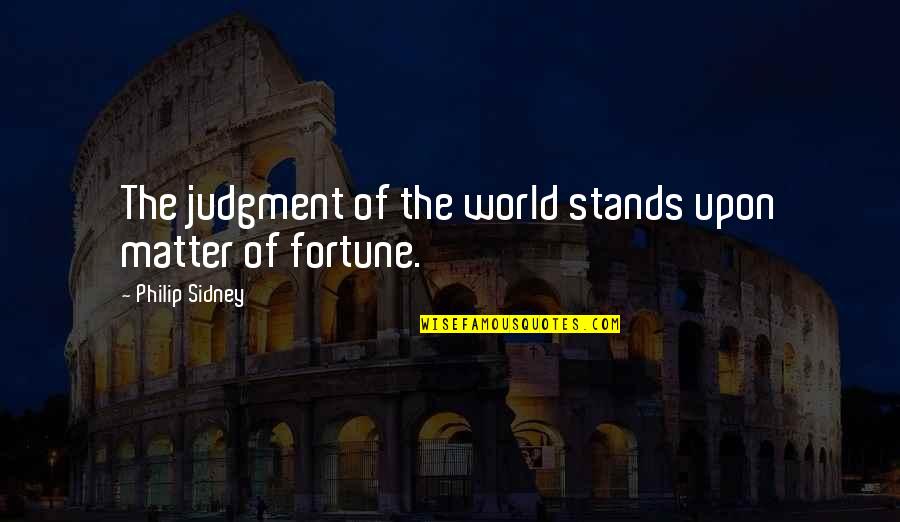 Veux Translation Quotes By Philip Sidney: The judgment of the world stands upon matter