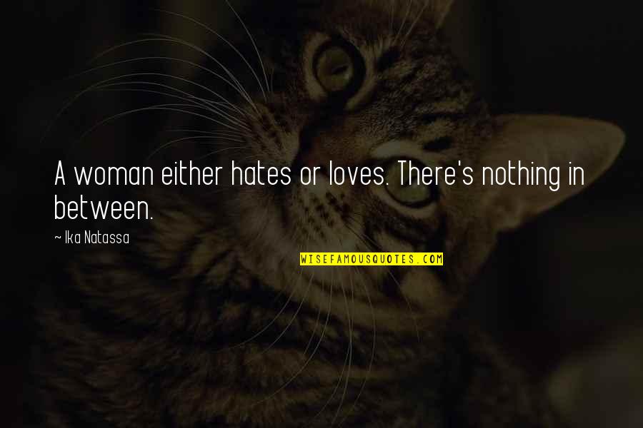 Veux Tu Quotes By Ika Natassa: A woman either hates or loves. There's nothing