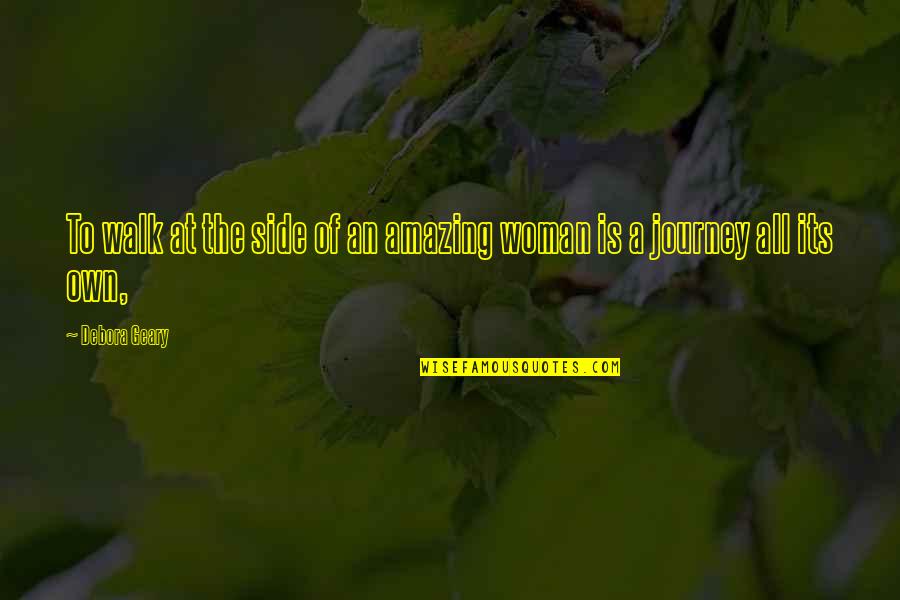 Vevers Family Tree Quotes By Debora Geary: To walk at the side of an amazing