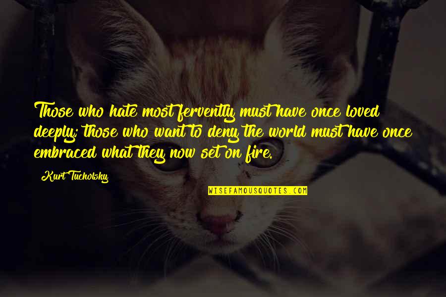 Vevers Family Tree Quotes By Kurt Tucholsky: Those who hate most fervently must have once Vevers Family Tree Quotes By Kurt Tucholsky: Those who hate most fervently must have once