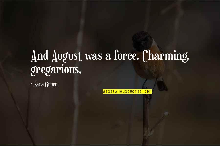 Vevers Quotes By Sara Gruen: And August was a force. Charming, gregarious,