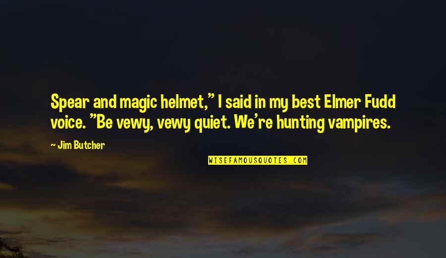 Vewy Quotes By Jim Butcher: Spear and magic helmet," I said in my