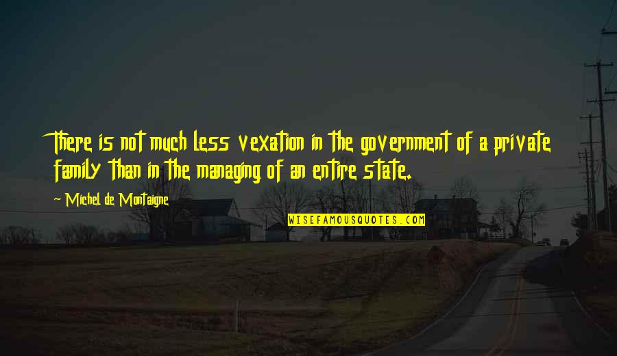 Vexation Quotes By Michel De Montaigne: There is not much less vexation in the