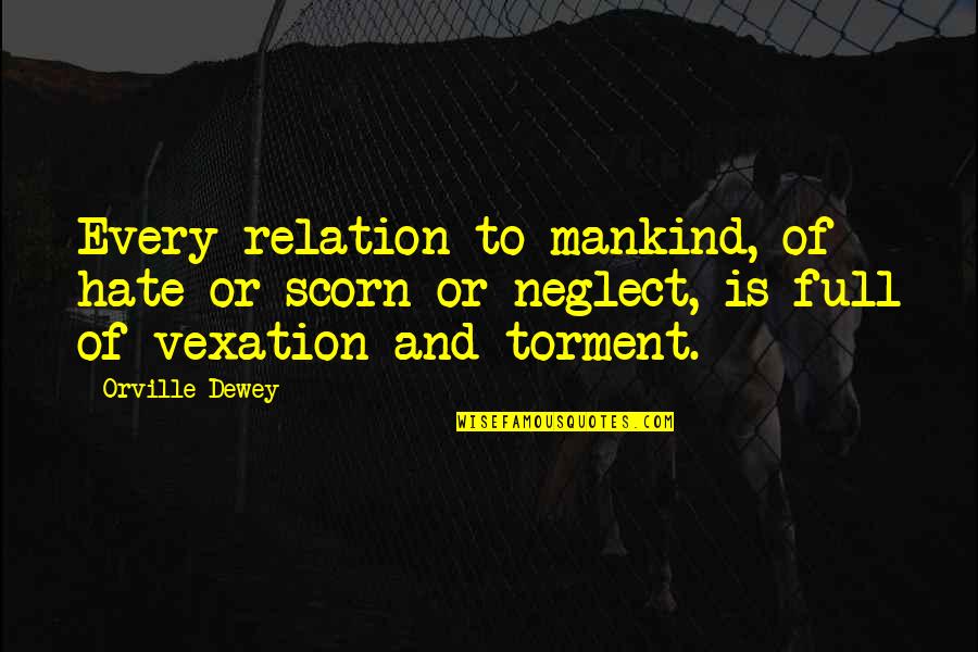 Vexation Quotes By Orville Dewey: Every relation to mankind, of hate or scorn