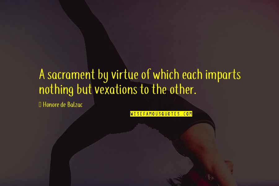Vexations Quotes By Honore De Balzac: A sacrament by virtue of which each imparts