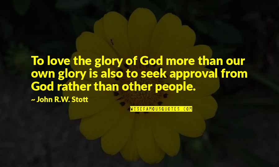 Vexations Satie Quotes By John R.W. Stott: To love the glory of God more than Vexations Satie Quotes By John R.W. Stott: To love the glory of God more than