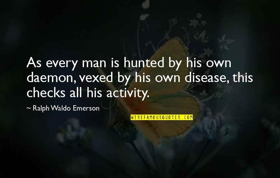 Vexed Quotes By Ralph Waldo Emerson: As every man is hunted by his own