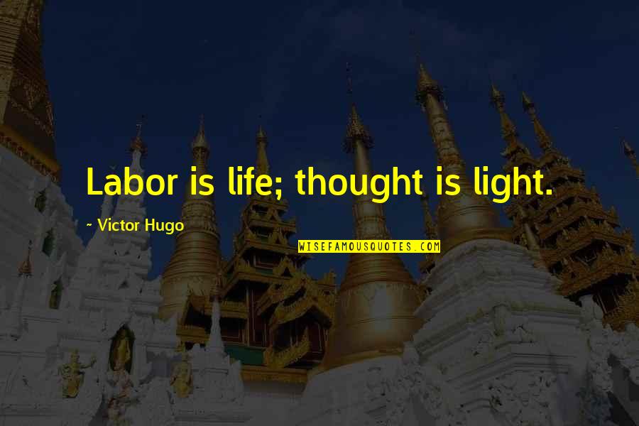 Vexed Quotes By Victor Hugo: Labor is life; thought is light.