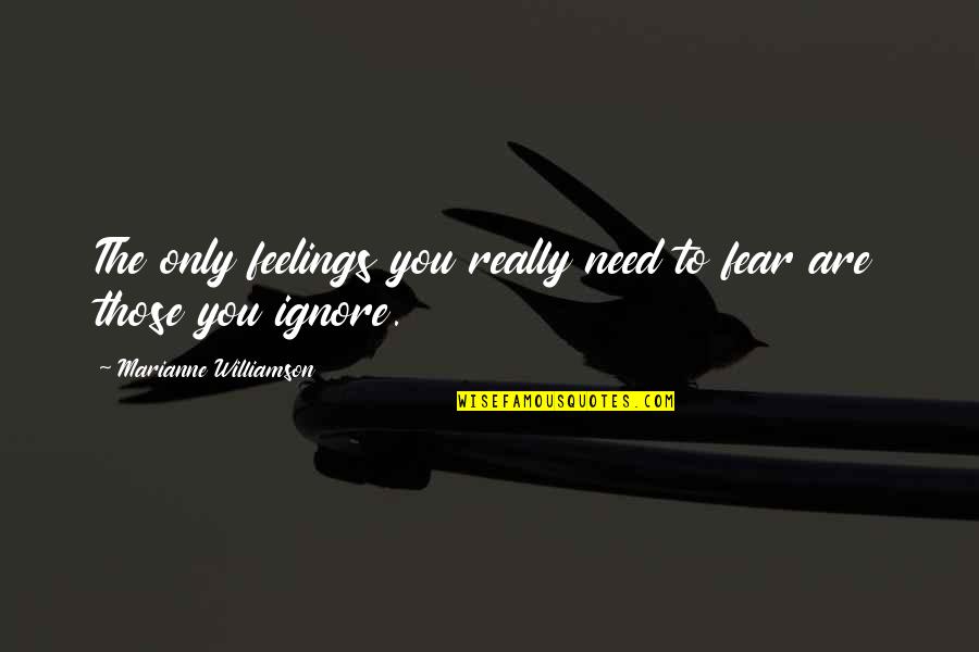 Vexed Quotes Quotes By Marianne Williamson: The only feelings you really need to fear Vexed Quotes Quotes By Marianne Williamson: The only feelings you really need to fear