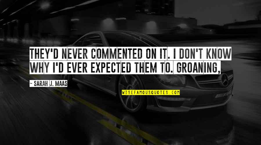 Vexed Quotes Quotes By Sarah J. Maas: They'd never commented on it. I don't know
