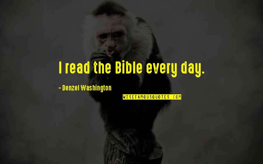 Vexis Pbi Quotes By Denzel Washington: I read the Bible every day.