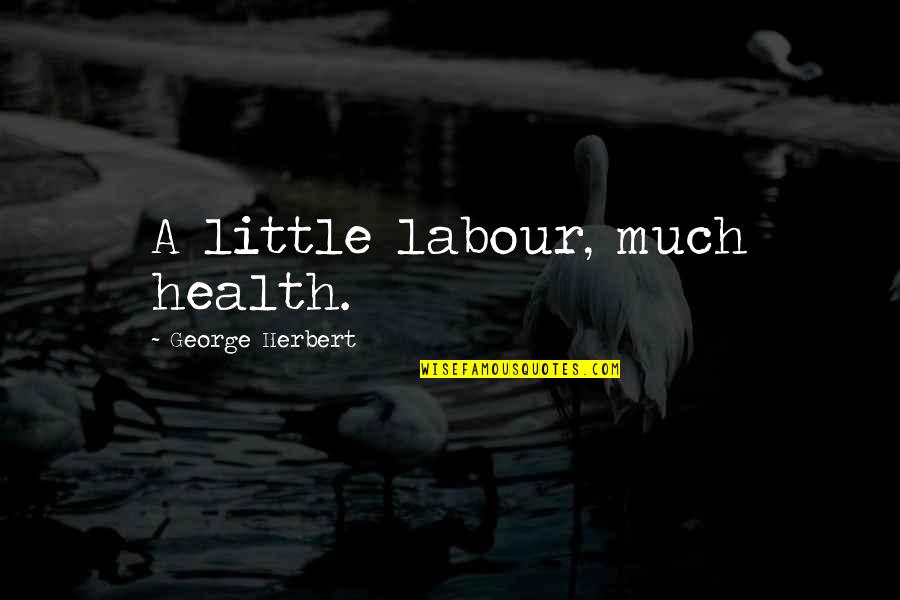 Veyseloglu Quotes By George Herbert: A little labour, much health.