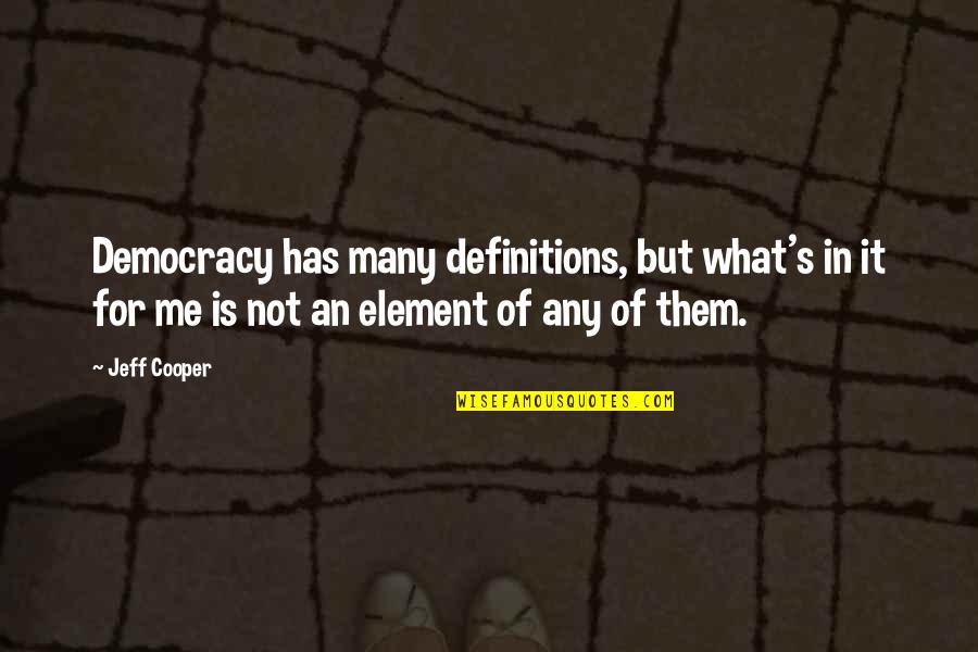 Veyseloglu Quotes By Jeff Cooper: Democracy has many definitions, but what's in it