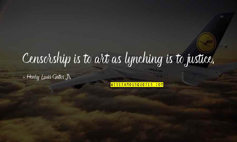 Veytia Group Quotes By Henry Louis Gates Jr.: Censorship is to art as lynching is to Veytia Group Quotes By Henry Louis Gates Jr.: Censorship is to art as lynching is to