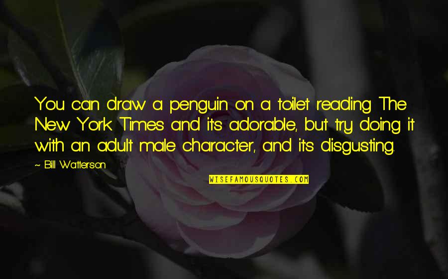 Vezane Igrice Quotes By Bill Watterson: You can draw a penguin on a toilet