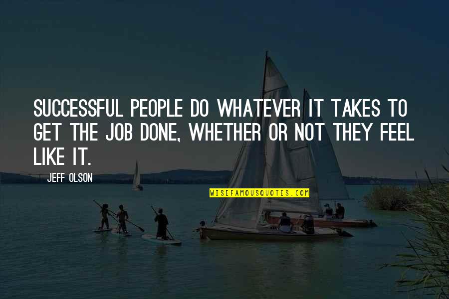 Vezani Obrt Quotes By Jeff Olson: Successful people do whatever it takes to get