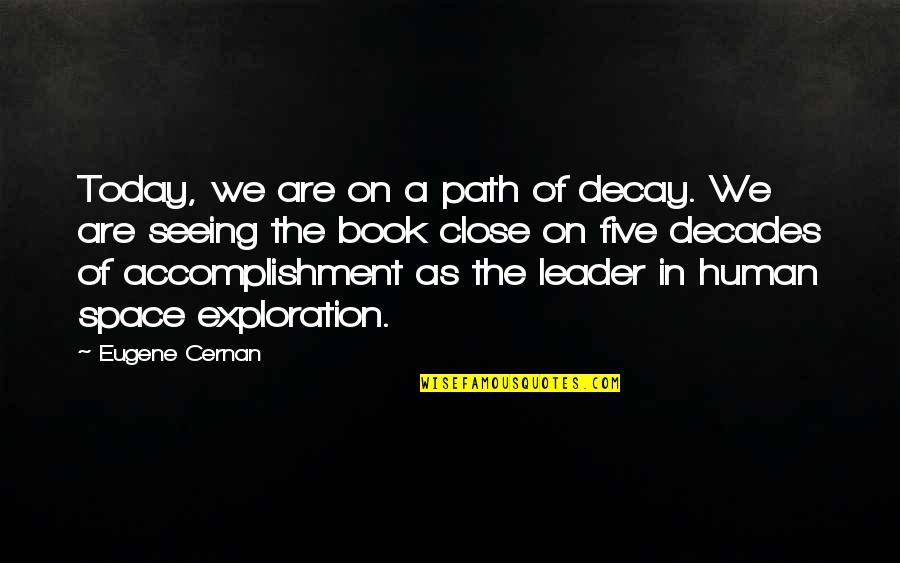 Vezani Sistem Quotes By Eugene Cernan: Today, we are on a path of decay. Vezani Sistem Quotes By Eugene Cernan: Today, we are on a path of decay.