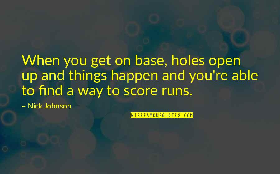Vezani Sistem Quotes By Nick Johnson: When you get on base, holes open up Vezani Sistem Quotes By Nick Johnson: When you get on base, holes open up