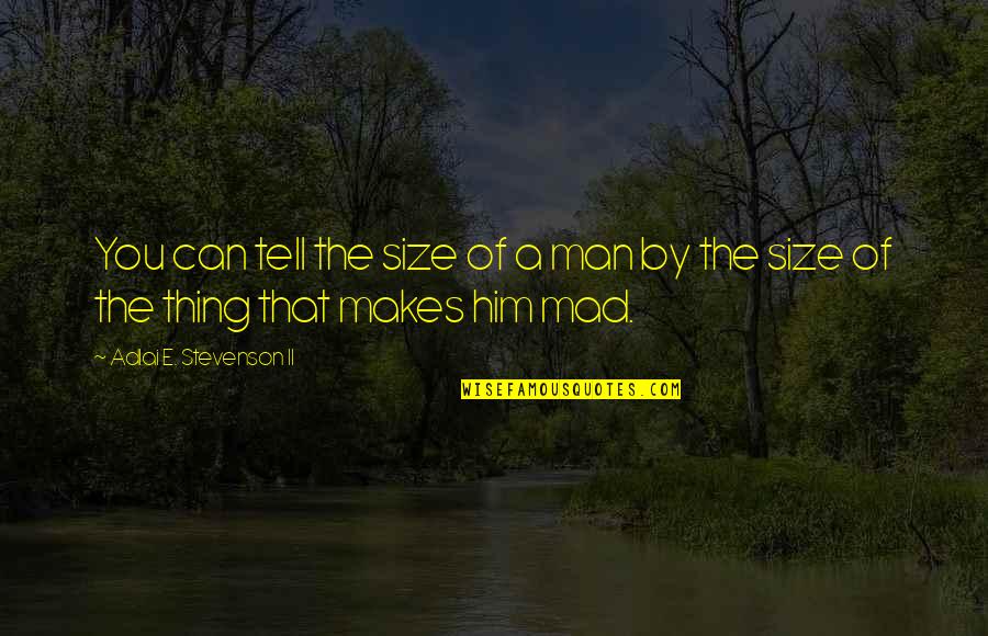Vezanje Quotes By Adlai E. Stevenson II: You can tell the size of a man