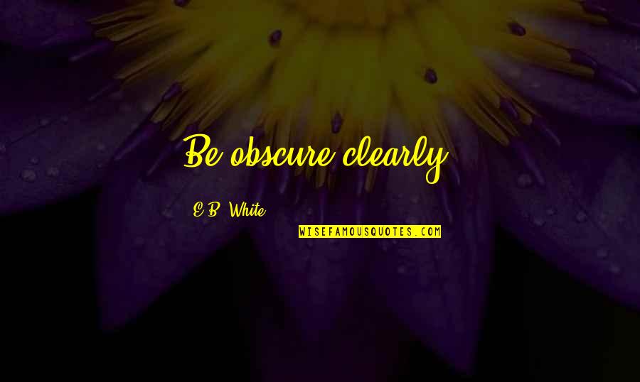 Vezess F1 Quotes By E.B. White: Be obscure clearly. Vezess F1 Quotes By E.B. White: Be obscure clearly.