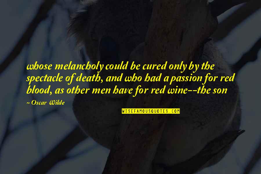 Vezess J L Quotes By Oscar Wilde: whose melancholy could be cured only by the