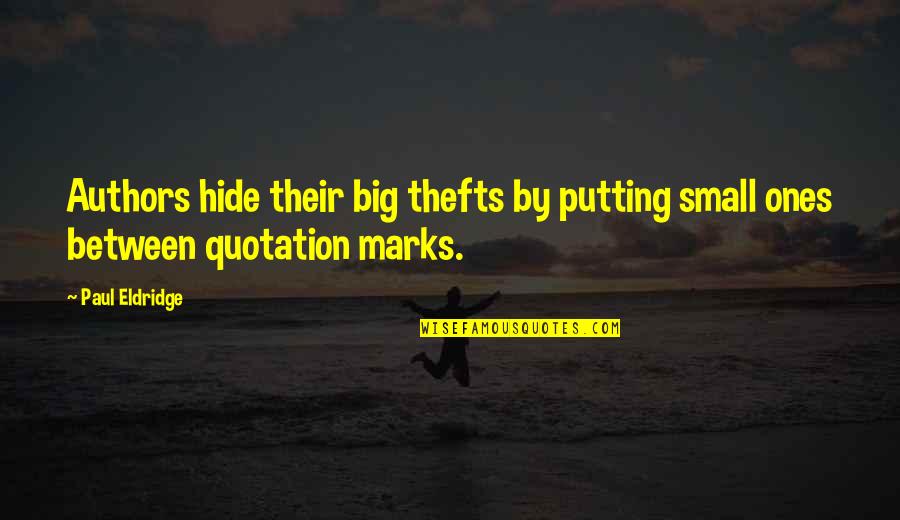 Vezess J L Quotes By Paul Eldridge: Authors hide their big thefts by putting small