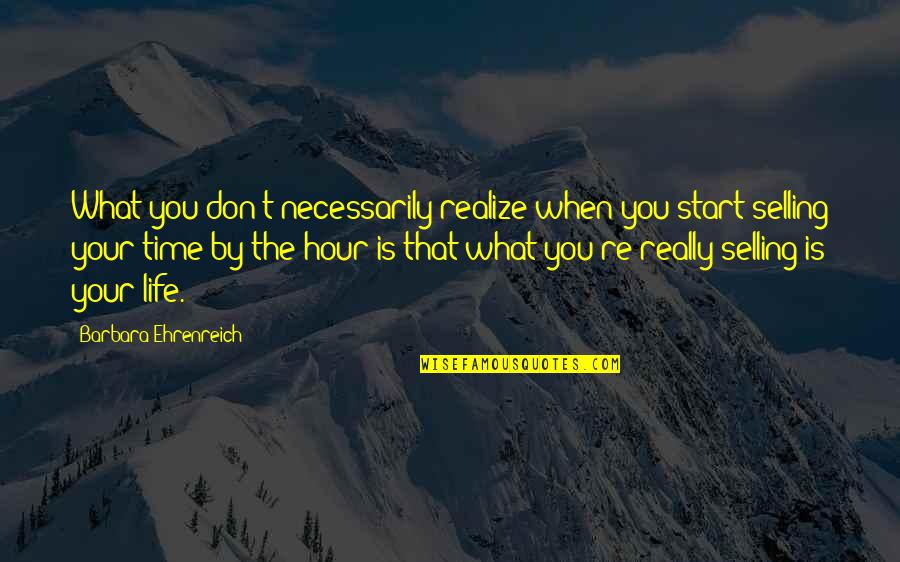Vezeta Quotes By Barbara Ehrenreich: What you don't necessarily realize when you start Vezeta Quotes By Barbara Ehrenreich: What you don't necessarily realize when you start