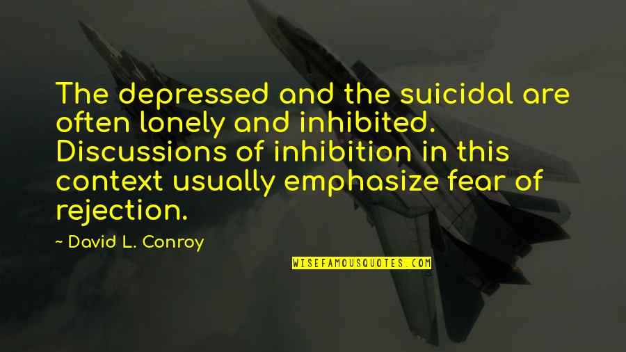 Veziane Quotes By David L. Conroy: The depressed and the suicidal are often lonely