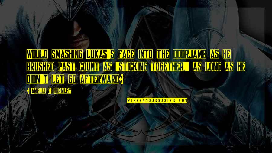 Vezzos Quotes By Amelia C. Gormley: Would smashing Lukas's face into the doorjamb as Vezzos Quotes By Amelia C. Gormley: Would smashing Lukas's face into the doorjamb as