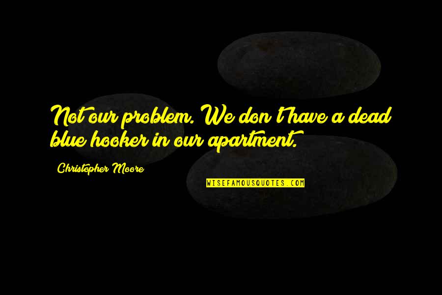 Vezzos Quotes By Christopher Moore: Not our problem. We don't have a dead Vezzos Quotes By Christopher Moore: Not our problem. We don't have a dead