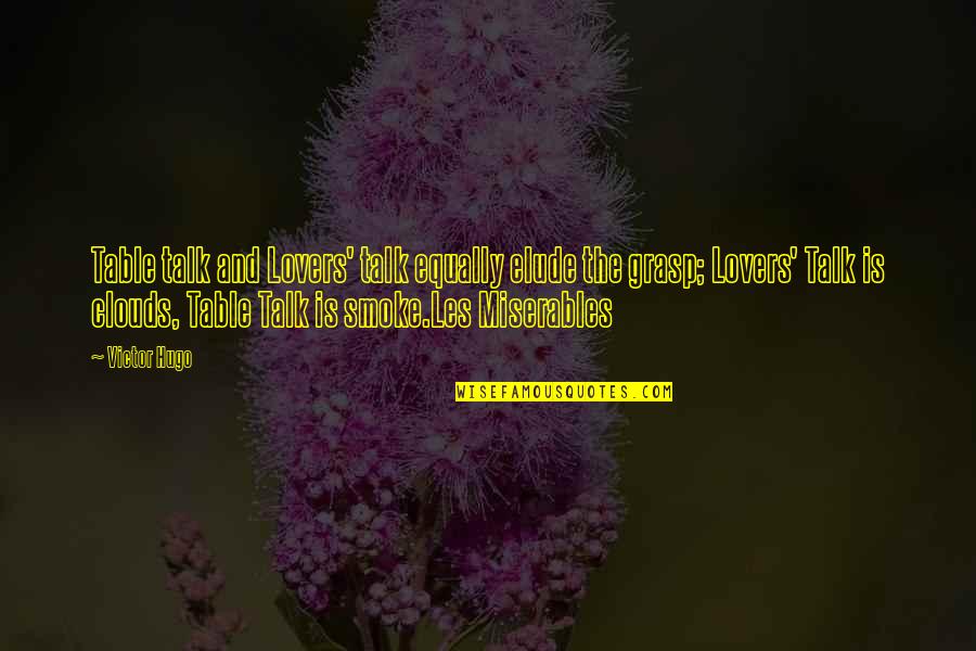 Vezzos Quotes By Victor Hugo: Table talk and Lovers' talk equally elude the Vezzos Quotes By Victor Hugo: Table talk and Lovers' talk equally elude the