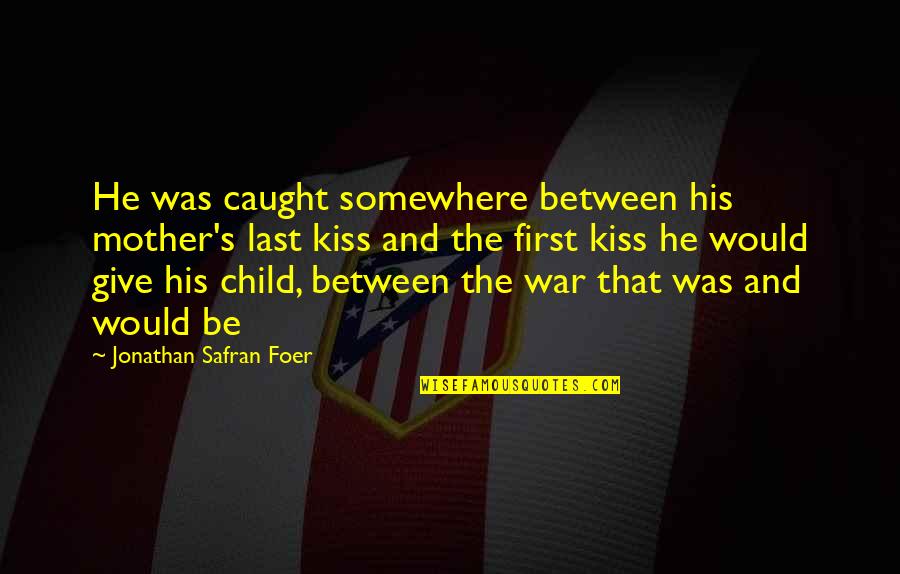 Vfc Airsoft Quotes By Jonathan Safran Foer: He was caught somewhere between his mother's last