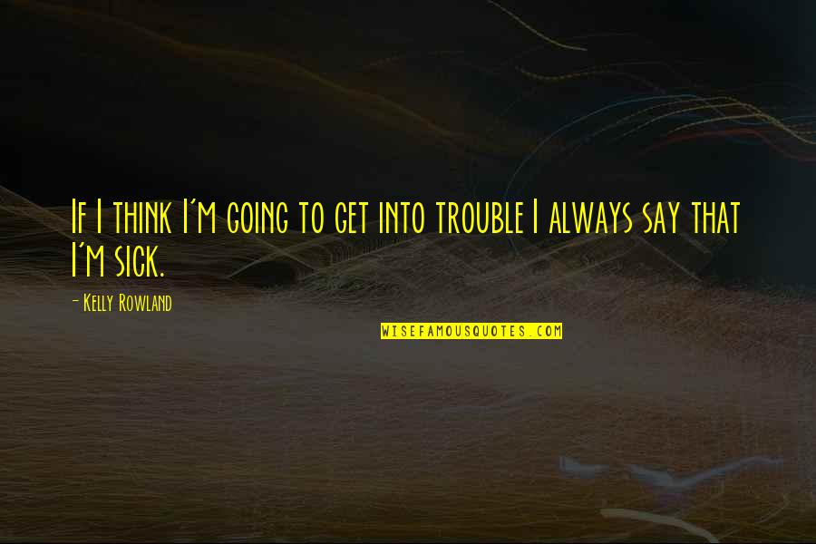 Vfc Vaccines Quotes By Kelly Rowland: If I think I'm going to get into